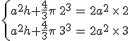 \{ \array{ccc$a^2h+\frac 4 3 \pi \,2^3 &= &2 a^2\,\times\,2 \\ a^2h+\frac 4 3 \pi \,3^3 &= &2 a^2\,\times\,3}